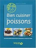 Bien cuisiner les poissons : Les meilleures recettes de poissons et fruits de mer
