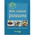 Bien cuisiner les poissons : Les meilleures recettes de poissons et fruits de mer