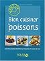 Bien cuisiner les poissons : Les meilleures recettes de poissons et fruits de mer