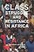 Class Struggle and Resistance in Africa
