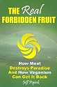 The Real Forbidden Fruit: How Meat Destroys Paradise And How Veganism Can Get It Back