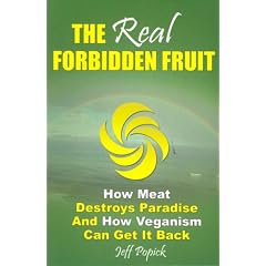 The Real Forbidden Fruit: How Meat Destroys Paradise And How Veganism Can Get It Back