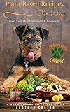 Plant Based Recipes for Dogs | A Nutritional Lifestyle Guide: Feed Your Dog for Health & Longevity (Vegan Dog Lifestyle Book 1) Plant Based Recipes for Dogs | A Nutritional Lifestyle Guide: Feed Your Dog for Health & Longevity (Vegan Dog Lifestyle Book 1)