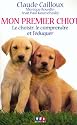 Mon premier chiot : choisir et &eacute;lever un chiot