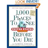 1,000 Places to See in the United States and Canada Before You Die, updated ed. by Patricia Schultz
