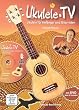 Ukulele-TV: Ukulele für Anfänger und Gitarristen - ohne Noten, m. DVD