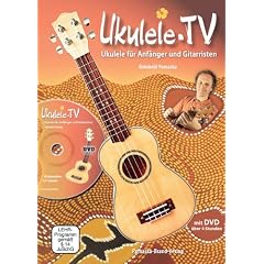 Ukulele-TV: Ukulele f�r Anf�nger und Gitarristen - ohne Noten, m. DVD