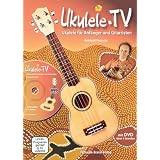 Ukulele-TV: Ukulele f�r Anf�nger und Gitarristen - ohne Noten, m. DVDvon "Reinhold Pomaska"