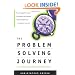 The Problem Solving Journey: Your Guide for Making Decisions and Getting Results