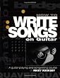 How to Write Songs on Guitar: A Guitar-Playing and Songwriting Course