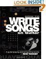 How to Write Songs on Guitar: A Guitar Playing and Song Writing Course