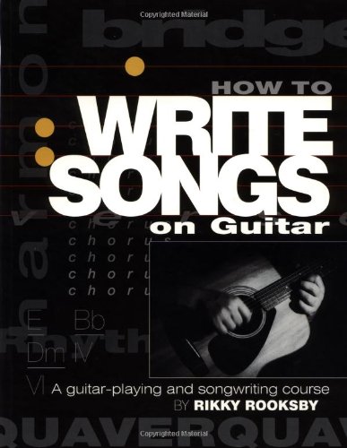 Buy How to Write Songs on Guitar: A Guitar Playing and Song Writing Course:  Rikky Rooksby,