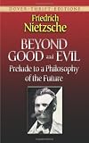 Beyond Good and Evil: Prelude to a Philosophy of the Future (Dover Thrift)
