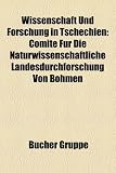 Wissenschaft Und Forschung in Tschechien: Comit Fr Die Naturwissenschaftliche Landesdurchforschung Von Bhmen - 