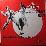 The Swing Era The Music of 1940-1941 How It Was To Be Young Then