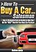 How To Buy A Car... Salesman - Tips and Strategies From an Insider to Help You Get The "Best" Deal On Your Next Car Purchase(Revised Edition)