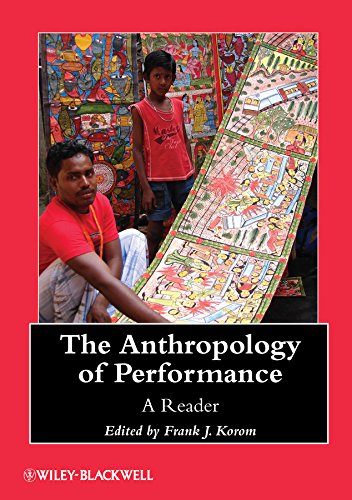 The Anthropology of Performance: A Reader (Wiley Blackwell Anthologies in Social and Cultural Anthropology)