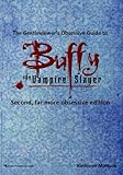 The Gentleviewer's Obsessive Guide to Buffy the Vampire Slayer, Second Edition