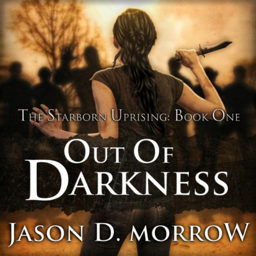 SB 01 - Starborn Uprising 01 - Out Of Darkness - Jason D. Morrow