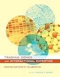 Trading Zones and Interactional Expertise: Creating New Kinds of Collaboration (Inside Technology)