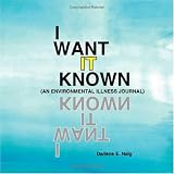 I Want it Known (An Environmental Illness Journal)