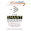 The Smart Swarm: How Understanding Flocks, Schools, and Colonies Can Make UsBetter at Communicating, Decision Making, and Getting Things Done
