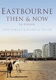 Eastbourne then & now : in colour