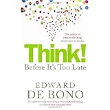 Think!: Before It's Too Late: Twenty Three Reasons Why World Thinking is So Poorby Edward de Bono