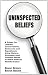 Uninspected Beliefs: A Primer For Liberals, Conservatives, Democrats and Republicans Using History, Economics and Common Sense to Rebut Political Misinformation