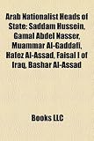 Produkt-Bild: Arab Nationalist Heads of State: Saddam Hussein, Gamal Abdel Nasser, Muammar Al-Gaddafi, Hafez Al-Assad, Faisal I of Iraq, Bashar Al-Assad