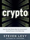 Crypto: How the Code Rebels Beat the Government--Saving Privacy in the Digital Age (Penguin Press Science)