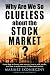 Why Are We So Clueless about the Stock Market? Learn how to invest your money, how to pick stocks, and how to make money in the stock market