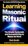 Learning Masonic Ritual: The Simple, Systematic and Successful Way to Master the Work