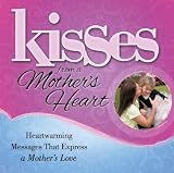 Kisses from a Mother's Heart: Heartwarming Messages That Express a Mother's Love (Kisses (Howard Books))