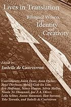 Lives in Translation: Bilingual Writers on Identity and Creativity Lives in Translation: Bilingual Writers on Identity and Creativity