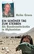 Ein sch�ner Tag zum Sterben: Als Bundeswehr�rztin in Afghanistan