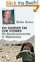 Ein sch�ner Tag zum Sterben: Als Bundeswehr�rztin in Afghanistan