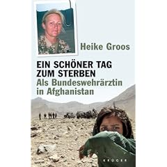 Ein sch�ner Tag zum Sterben: Als Bundeswehr�rztin in Afghanistan