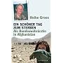 Ein sch�ner Tag zum Sterben: Als Bundeswehr�rztin in Afghanistan