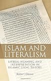 Islam and literalism : literal meaning and interpretation in Islamic legal theory