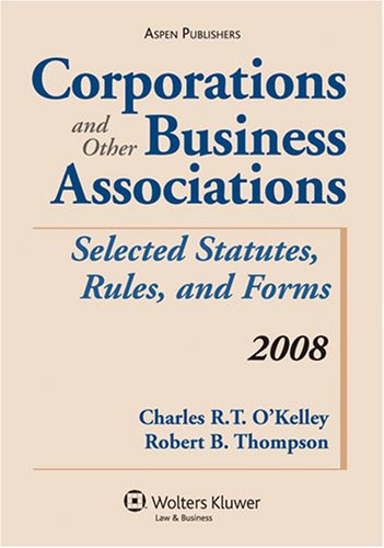 Corporations and Other Business Associations 2008: Selected Statutes, Rules, and Forms