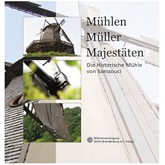 M�hlen, M�ller, Majest�ten: Die Historische M�hle von Sanssouci