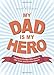 My Dad Is My Hero: Tributes to the Men Who Gave Us Life, Love, and Driving Lessons