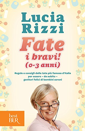 Fate i bravi! (0-3 anni): Regole e consigli dalla tata più famosa d'Italia per essere - da subito - genitori felici di bambini sereni (BUR VARIA) (Italian Edition)