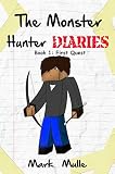 The Monster Hunter Diaries (Book 1): First Quest (An Unofficial Minecraft Book for Kids Ages 9 - 12 (Preteen)