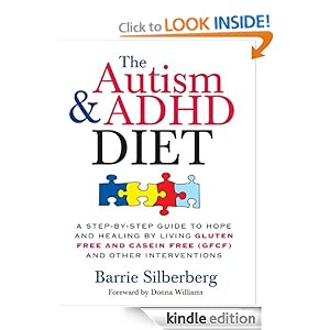 Autism & ADHD Diet: A Step-by-Step Guide to Hope and Healing by Living Gluten Free and Casein Free (GFCF) and Other Interventions [Kindle Edition]