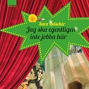 Jag ska egentligen inte jobba här [I'm Really Not Supposed to Work Here] | [Sara Beischer]