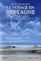 Le voyage en Bretagne: De Nantes � Brest, de Brest � Saint-Malo