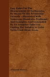 Easy Rules For The Measurement Of Earthworks,  By Means Of The Prismoidal Formula - Illustrated With Numerous Woodcuts, Problems, And Examples, And ... The Solidity In Cubic Yards From Mean Areas.