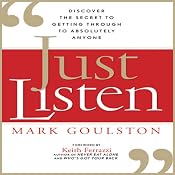 Just Listen: Discover the Secret to Getting Through to Absolutely Anyone | [Mark Goulston]